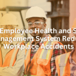 How Employee Health and Safety Management System Reduce Workplace Accidents