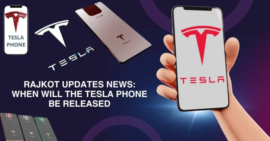 Rajkot Updates News:When Will the Tesla Phone be Released