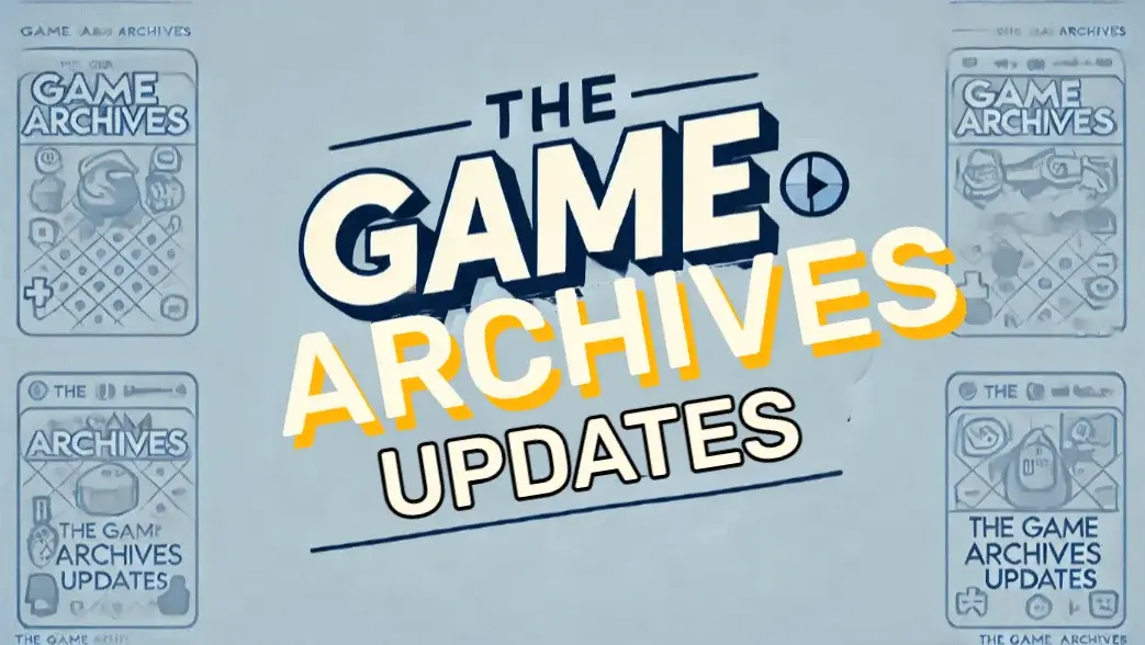 updates thegamearchives updates thegamearchives