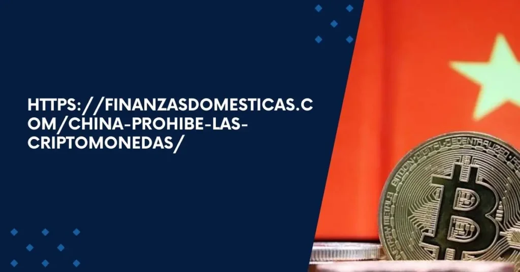 https://finanzasdomesticas.com/china-prohibe-las-criptomonedas/ | China Prohibits Cryptocurrencies: Understanding the Impact and Implications 82 https://finanzasdomesticas.com/china-prohibe-las-criptomonedas/