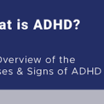 Understanding the Signs and Symptoms of Attention-Deficit/Hyperactivity Disorder (ADHD)