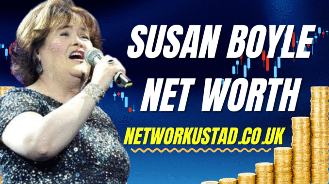 Susan Boyle Net Worth Susan Boyle Net Worth