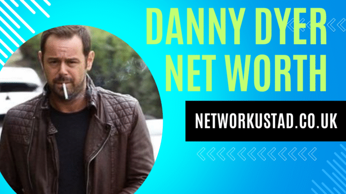 Danny Dyer Net Worth Danny Dyer Net Worth