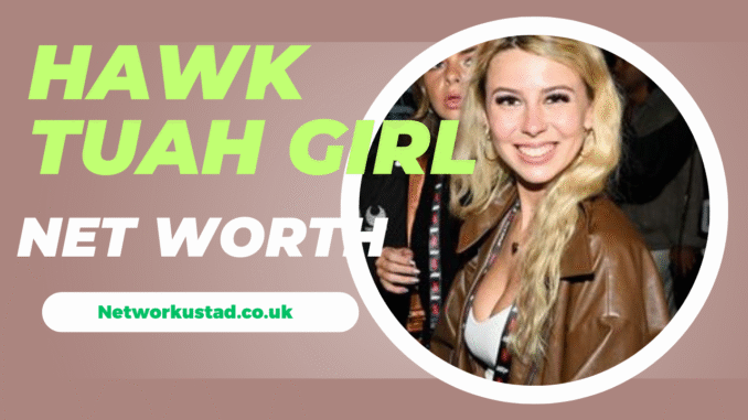 Hawk Tuah Girl Net Worth