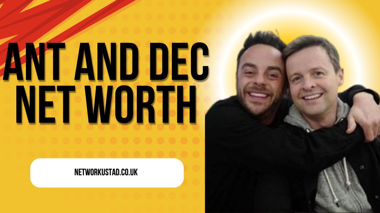 Ant and Dec Net Worth