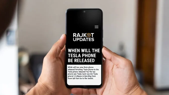 rajkot updates newswhen will the tesla phone be released