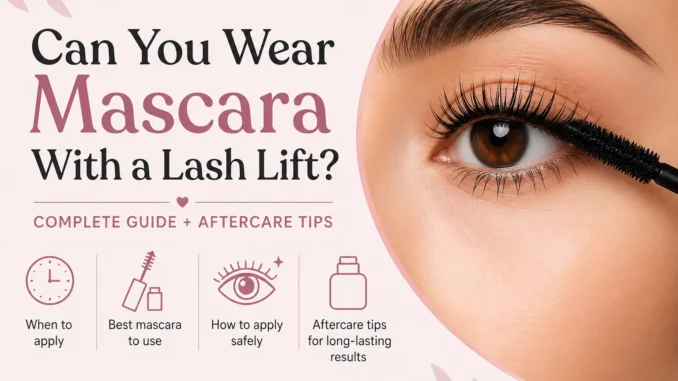 Can You Wear Mascara With a Lash Lift