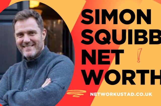 Simon Squibb Net Worth 2025: Biography, Career, and Financial Insights