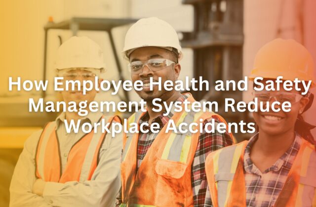 How Employee Health and Safety Management System Reduce Workplace Accidents