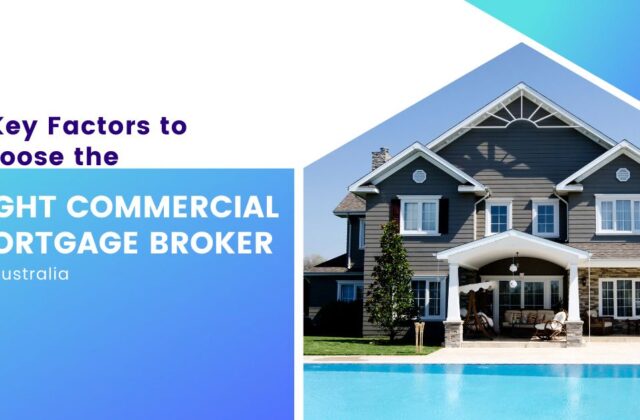 6 Key Factors to Choose the Right Commercial Mortgage Broker in Australia
